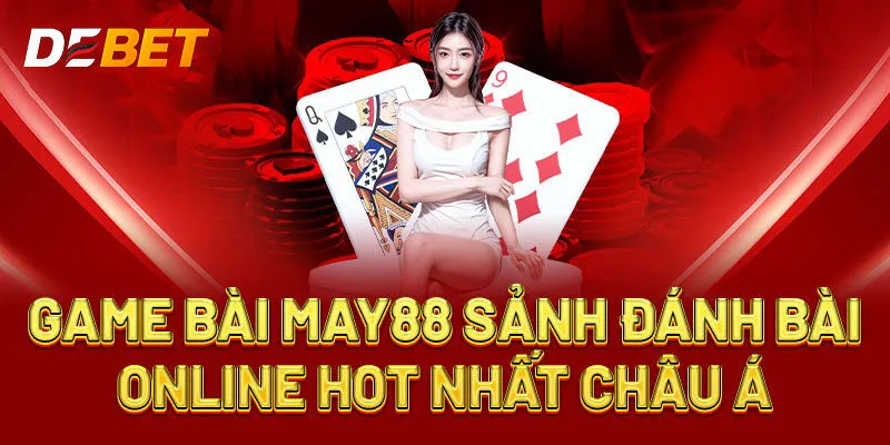 Nhà Cái MAY88 - Địa Chỉ Cá Cược Tân Binh Không Thể Bỏ Qua