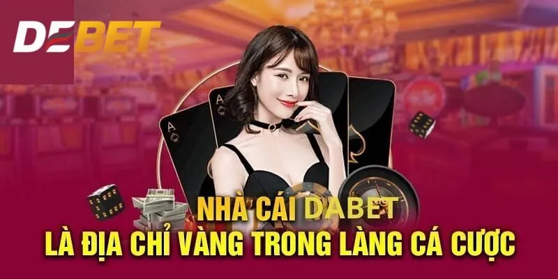 Nhà Cái Dabet: Giải Trí Cực Đỉnh Cùng Thương Hiệu Top Đầu